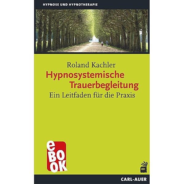 Hypnosystemische Trauerbegleitung / Hypnose und Hypnotherapie, Roland Kachler