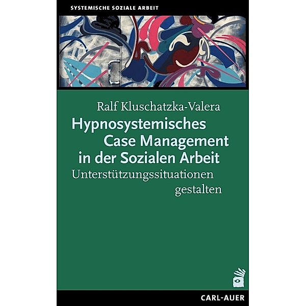 Hypnosystemisches Case Management in der Sozialen Arbeit, Ralf Kluschatzka-Valera