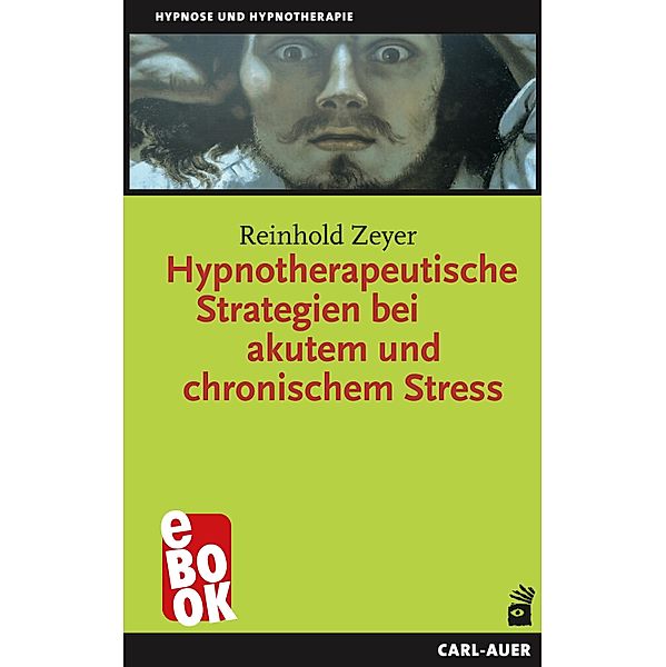 Hypnotherapeutische Strategien bei akutem und chronischem Stress / Hypnose und Hypnotherapie, Reinhold Zeyer