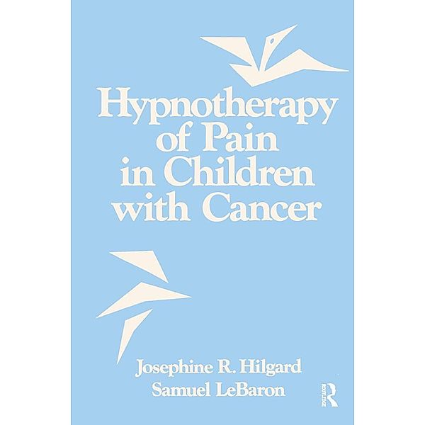 Hypnotherapy Of Pain In Children With Cancer, Josephine R. Hilgard, Samuel Lebaron