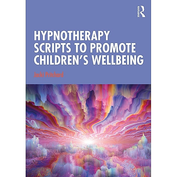 Hypnotherapy Scripts to Promote Children's Wellbeing, Jacki Pritchard