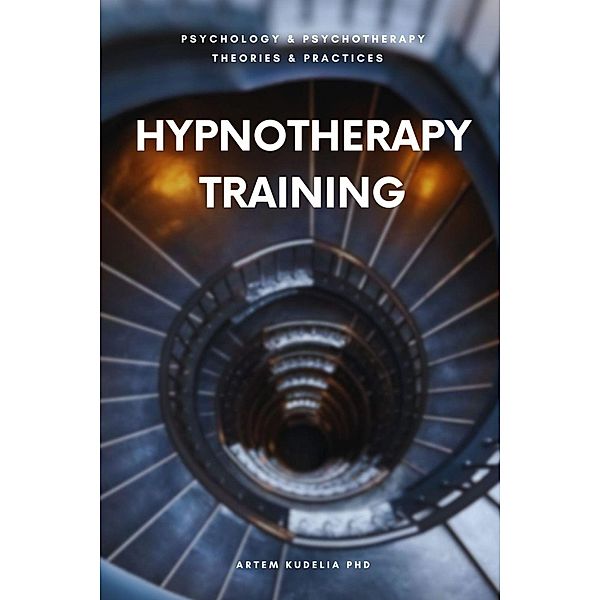 Hypnotherapy Training (Theories and Practices of Psychology and Psychotherapy Series) / Theories and Practices of Psychology and Psychotherapy Series, Artem Kudelia