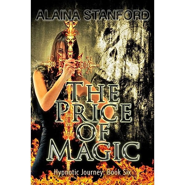 Hypnotic Journey: The Price of Magic, Hypnotic Journey Book 6, Alaina Stanford