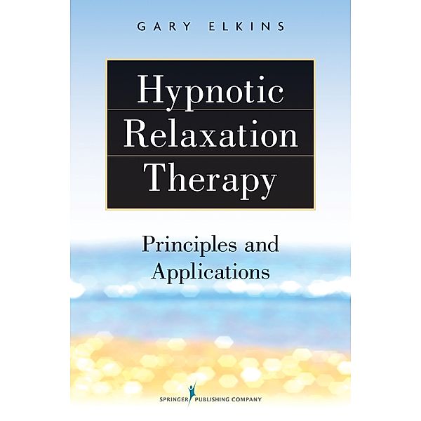 Hypnotic Relaxation Therapy, Gary R. Elkins