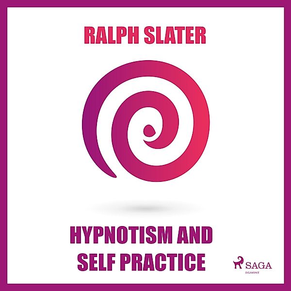 Hypnotism and Self Practice (Unabridged), Ralph Slater