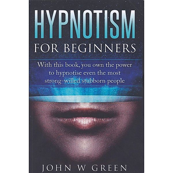 Hypnotism For Beginners, John W Green