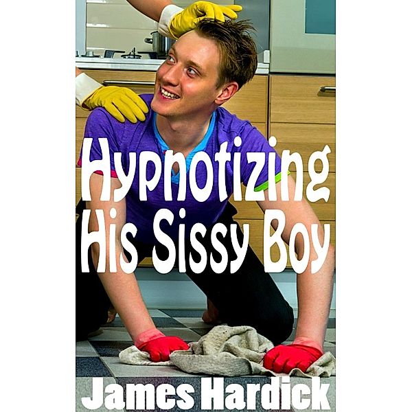 Hypnotizing His Sissy Boy 1, James Hardick