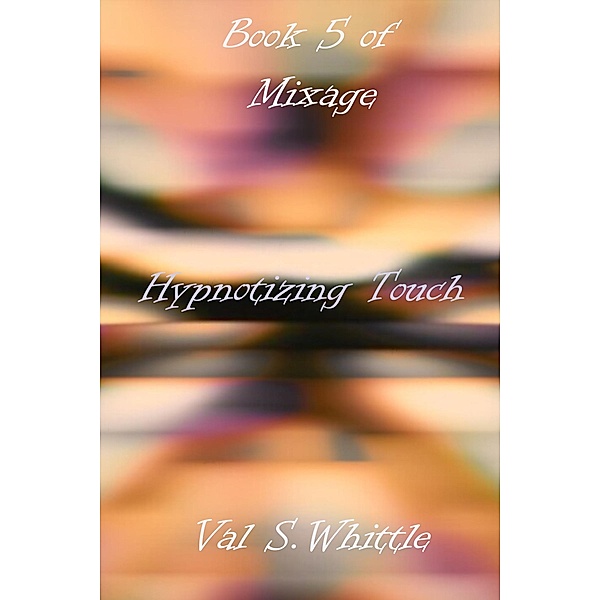 Hypnotizing Touch / Mixage Bd.5, Val S. Whittle
