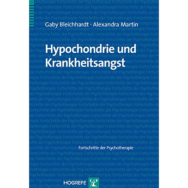 Hypochondrie und Krankheitsangst, Gaby Bleichhardt, Alexandra Martin