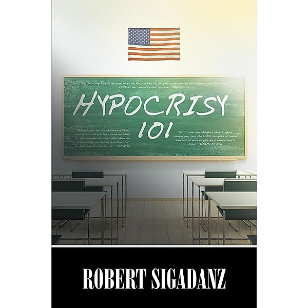 Hypocrisy 101 / Christian Faith Publishing, Inc., Robert Sigadanz