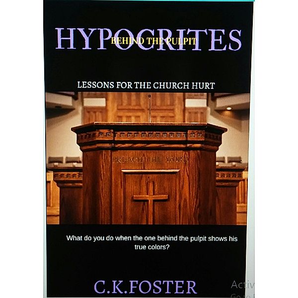 Hypocrites Behind The Pulpit (Lessons For The Church Hurt) / Lessons For The Church Hurt, C. K. Foster