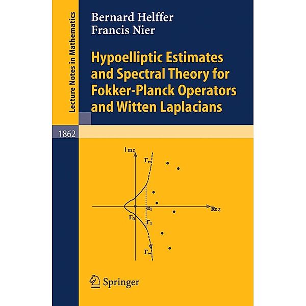 Hypoelliptic Estimates and Spectral Theory for Fokker-Planck Operators and Witten Laplacians / Lecture Notes in Mathematics Bd.1862, Francis Nier, Bernard Helffer