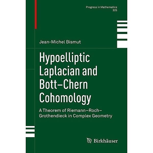 Hypoelliptic Laplacian and Bott-Chern Cohomology / Progress in Mathematics Bd.305, Jean-Michel Bismut