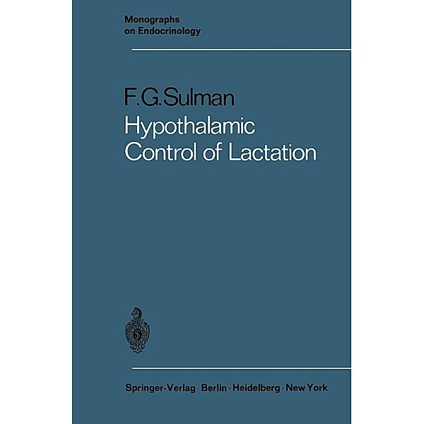Hypothalamic Control of Lactation / Monographs on Endocrinology Bd.3, Felix G. Sulman
