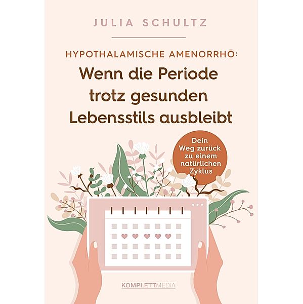 Hypothalamische Amenorrhö: Wenn die Periode trotz gesunden Lebensstils ausbleibt, Julia Schultz