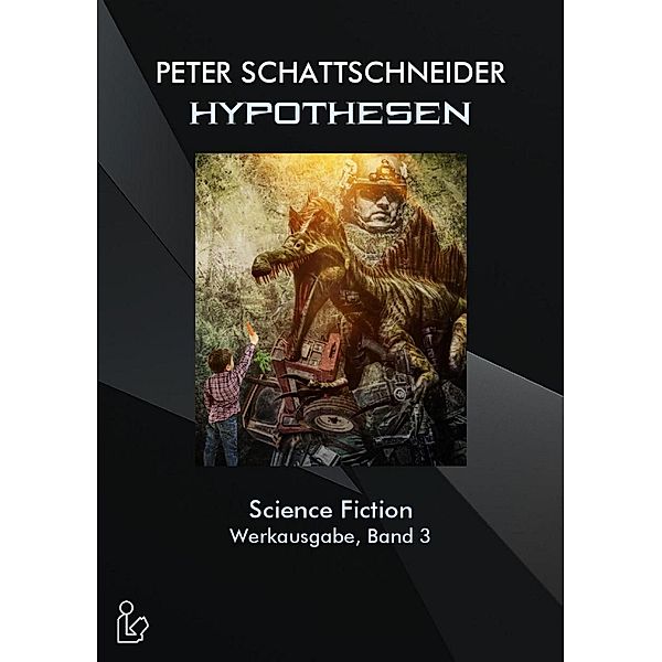 HYPOTHESEN - SCIENCE FICTION - WERKAUSGABE, BAND 3, Peter Schattschneider