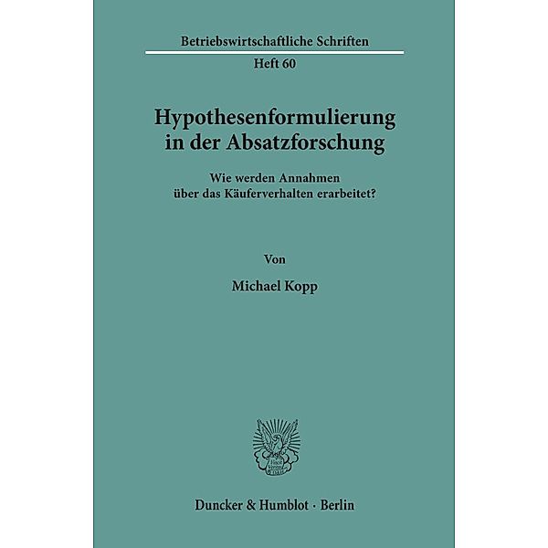 Hypothesenformulierung in der Absatzforschung., Michael Kopp