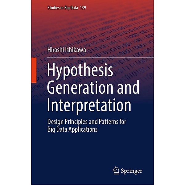 Hypothesis Generation and Interpretation / Studies in Big Data Bd.139, Hiroshi Ishikawa