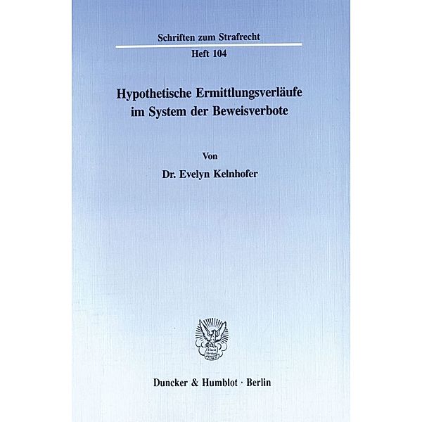 Hypothetische Ermittlungsverläufe im System der Beweisverbote., Evelyn Kelnhofer