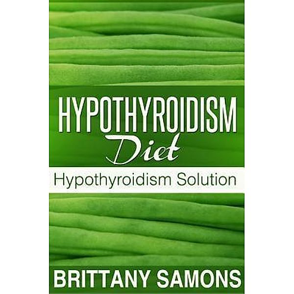 Hypothyroidism Diet / Mihails Konoplovs, Brittany Samons