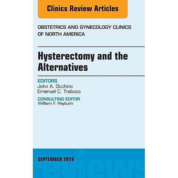 Hysterectomy and the Alternatives, An Issue of Obstetrics and Gynecology Clinics of North America, John A. Occhino, Emanuel C. Trabuco