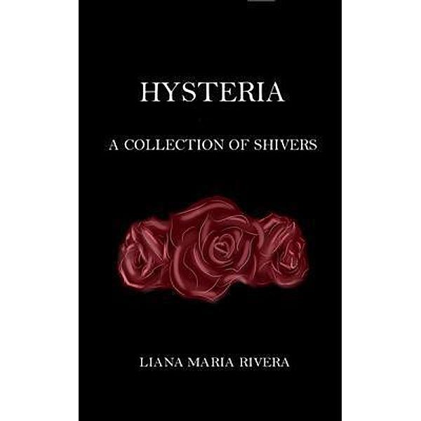 HYSTERIA, Liana Maria Rivera