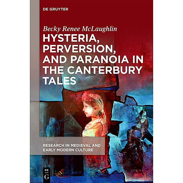 Hysteria, Perversion, and Paranoia in The Canterbury Tales, Becky Renee McLaughlin