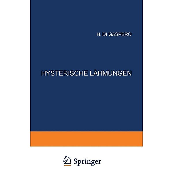 Hysterische Lähmungen / Monographien aus dem Gesamtgebiete der Neurologie und Psychiatrie Bd.3, H. di Gaspero