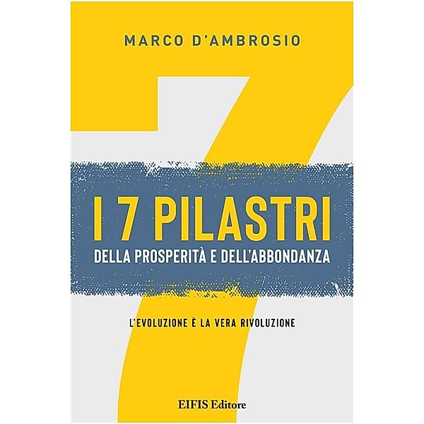 I 7 pilastri della prosperità e dell'abbondanza / Management & Empowerment Bd.1, Marco D'Ambrosio