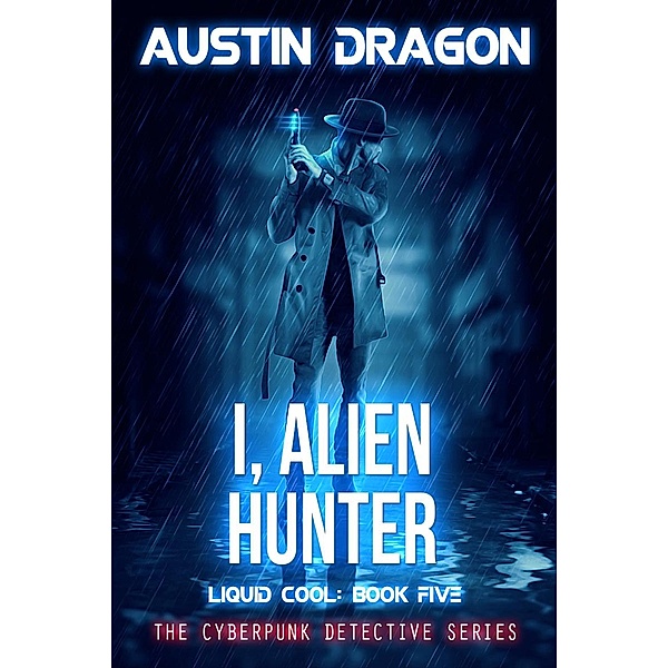 I, Alien Hunter (Liquid Cool, Book 5) / Liquid Cool, Austin Dragon