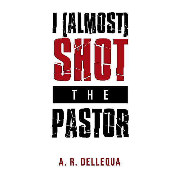I (Almost) Shot the Pastor, A. R. Dellequa