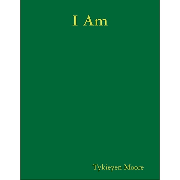 I Am, Tykieyen Moore