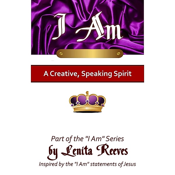 I Am a Creative, Speaking Spirit (I Know Who I Am Series, #2) / I Know Who I Am Series, Lenita Reeves