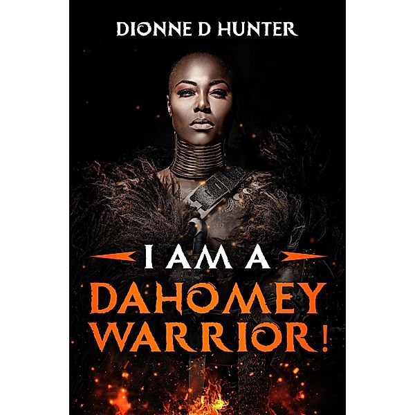 I am a Dahomey Warrior!, Dionne D Hunter