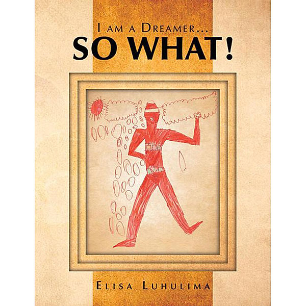 I Am a Dreamer…So What!, Elisa Luhulima