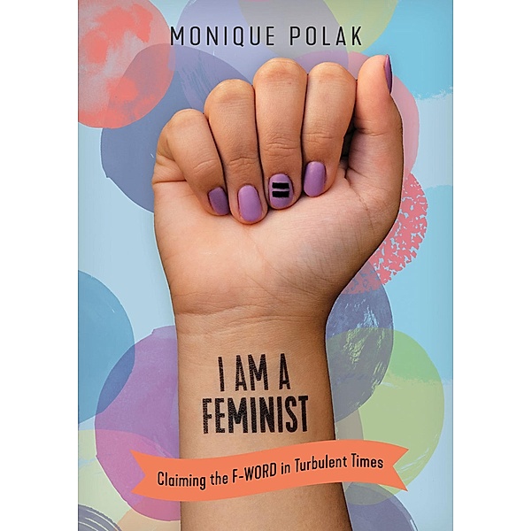 I Am a Feminist / Orca Book Publishers, Monique Polak