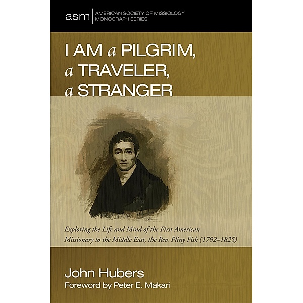 I Am a Pilgrim, a Traveler, a Stranger / American Society of Missiology Monograph Series Bd.30, John Hubers