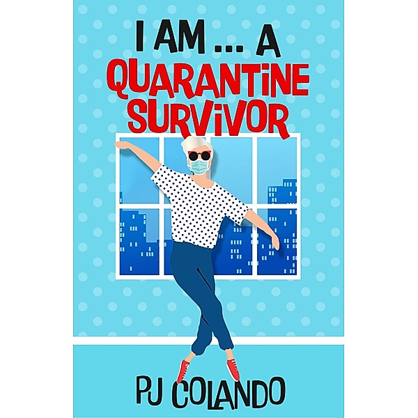 I AM... a Quarantine Survivor (Anthology, #2) / Anthology, Pj Colando