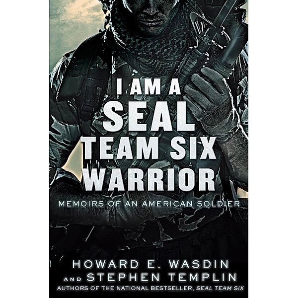 I Am a SEAL Team Six Warrior, Howard E. Wasdin, Stephen Templin