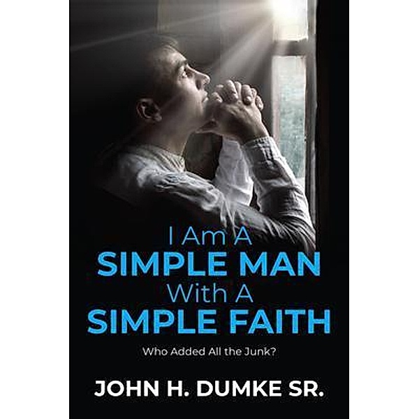 I Am A Simple Man With A Simple Faith, John H Dumke