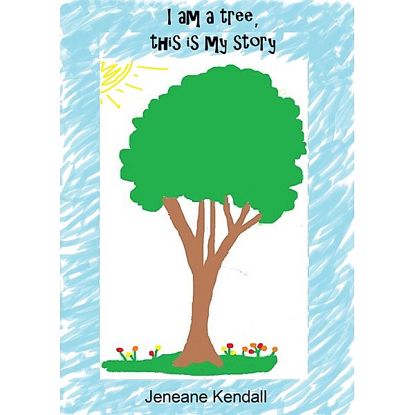 I Am A Tree, This Is My Story, Jeneane Kendall