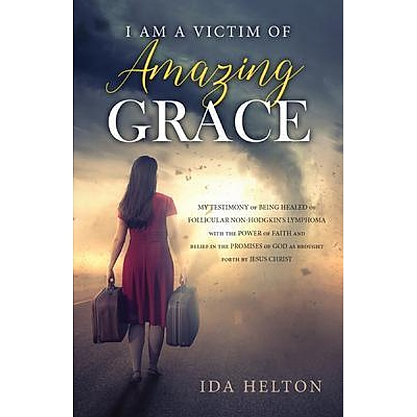 I Am a Victim of Amazing Grace / URLink Print & Media, LLC, Ida Helton
