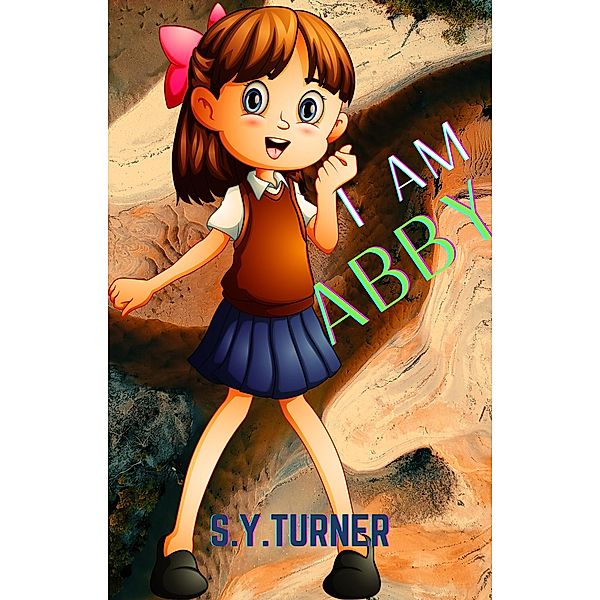 I Am Abby (EPIC BOOKS, #2) / EPIC BOOKS, S. Y. Turner