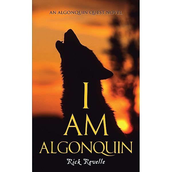 I Am Algonquin / An Algonguin Quest Novel Bd.1, Rick Revelle