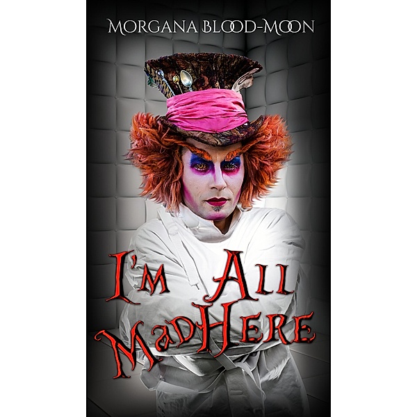 I Am All Mad Here, Morgana Blood-Moon
