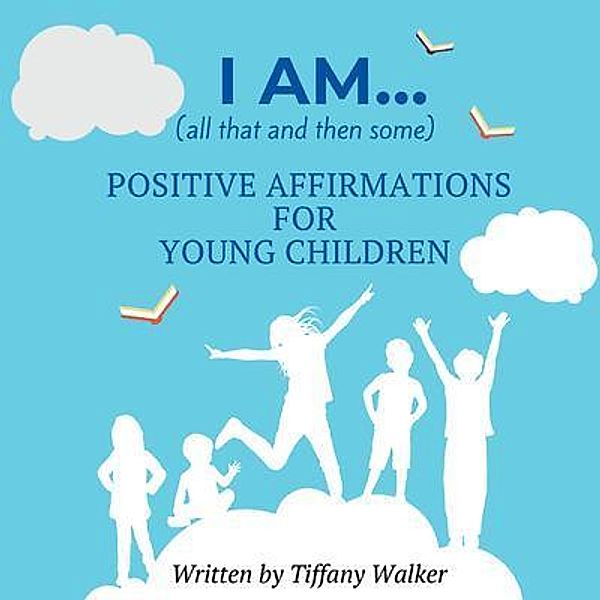 I AM...(all that and then some), Tiffany Walker