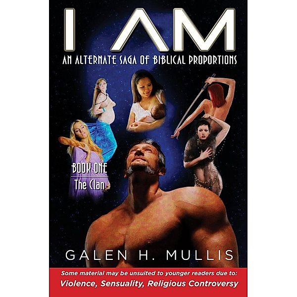 I AM, An Alternate Saga of Biblical Proportions / SBPRA, Galen H Mullis