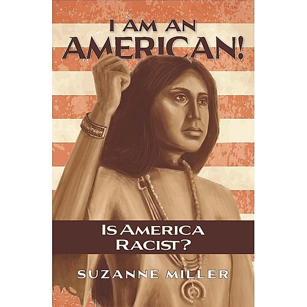 I Am An American: Is America Racist?, SUZANNE MILLER