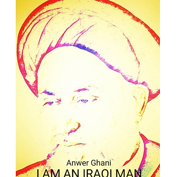 I am an Iraqi Man, Anwer Ghani
