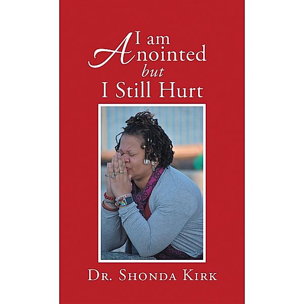 I Am Anointed but I Still Hurt, Shonda Kirk